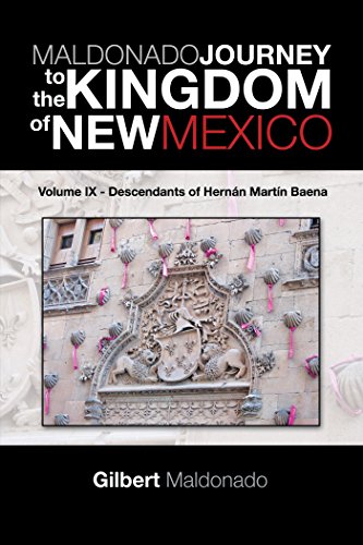 Maldonado Journey to the Kingdom of New Mexico: Volume Ix - Descendants of Hernán Martín Baena