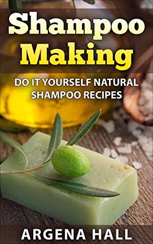 Shampoo Making: Do It Yourself Shampoo Recipes Kindle Edition