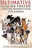  Ultimative lustige Fakten über Bauernhoftiere für Kinder: ebook-Sammlung: Ziege, Lama, Pferd, Schaf, Kuh, Schwein, Huhn, Esel, Alpaka, Pute, Katze und ... über Bauernhoftiere für Kinder)