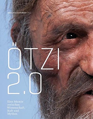 Ötzi 2.0: Eine Mumie zwischen Wissenschaft, Kult und Mythos Ötzi 2.0: Eine Mumie zwischen Wissenschaft, Kult und Mythos