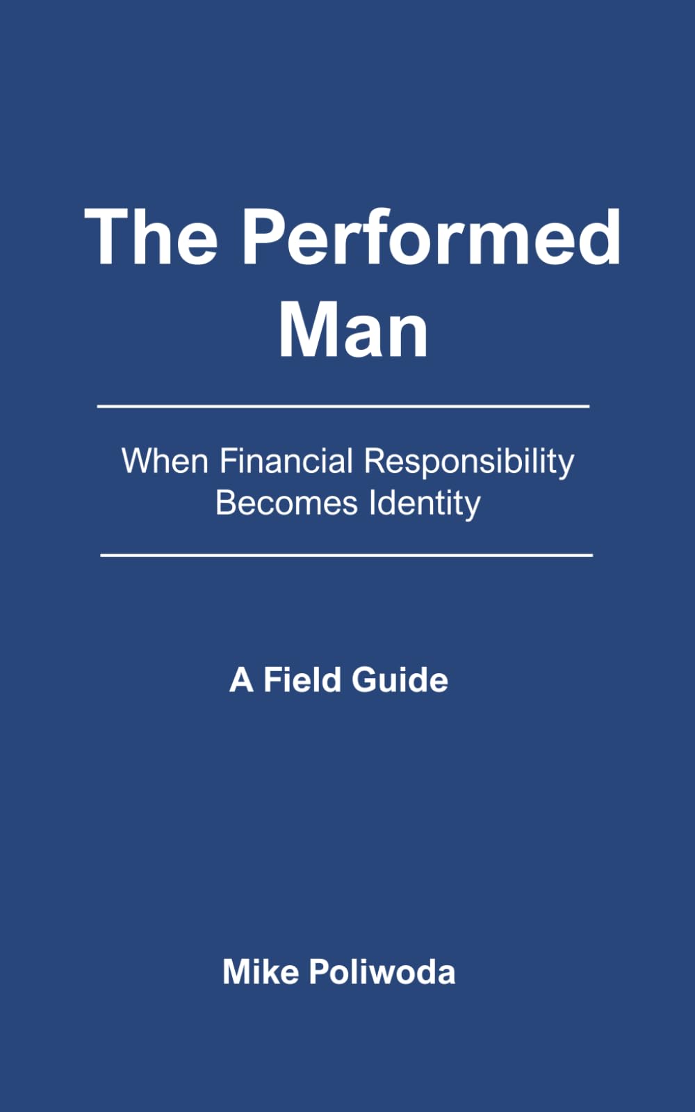 The Performed Man: When Financial Responsibility Becomes Identity - A Field Guide