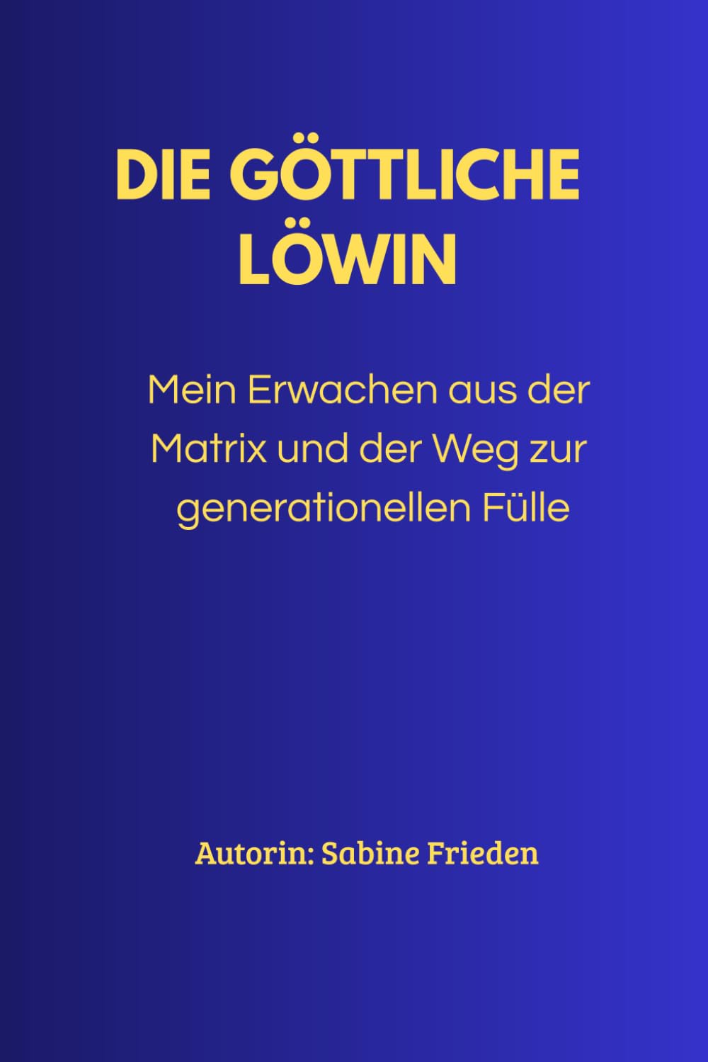 Die göttliche Löwin: Mein Erwachen aus der Matrix und der Weg zur generationellen Fülle