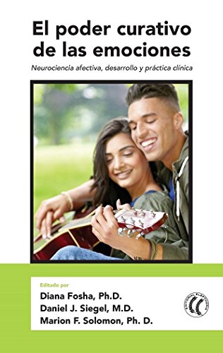 El poder curativo de las emociones: Neurociencia Afectiva, Desarrollo Y Práctica Clínica (Spanish Edition)