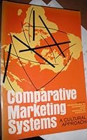 Comparative Marketing Systems; a Cultural Approach B000XX86LE Book Cover