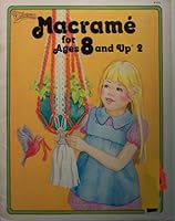 Macrame for Ages 8 and Up 2 Craft Book B0054N48X8 Book Cover