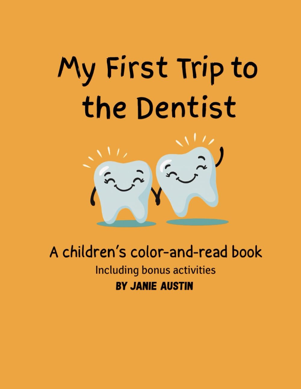 My First Trip to the Dentist: A Children’s Read-and-Color Book with Bonus Activities