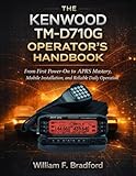 kenwood tm-v71a separation kit  THE KENWOOD TM-D710G OPERATOR’S HANDBOOK: From First Power-On to APRS Mastery, Mobile Installation, and Reliable Daily Operation