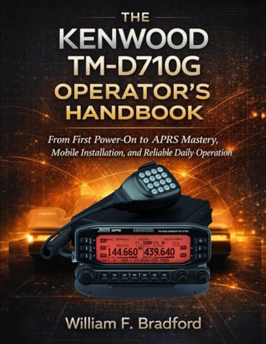THE KENWOOD TM-D710G OPERATOR’S HANDBOOK: From First Power-On to APRS Mastery, Mobile Installation, and Reliable Daily Operation