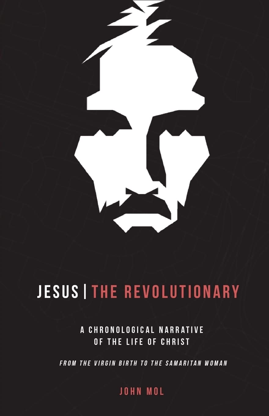 Jesus The Revolutionary: A Chronological Narrative of the Life of Christ From The Virgin Birth to the Samaritan Woman