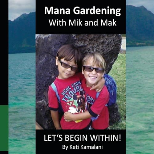 Mana Gardening with Mik and Mak: Lets Begin Within (Mana Gardening for Children)
