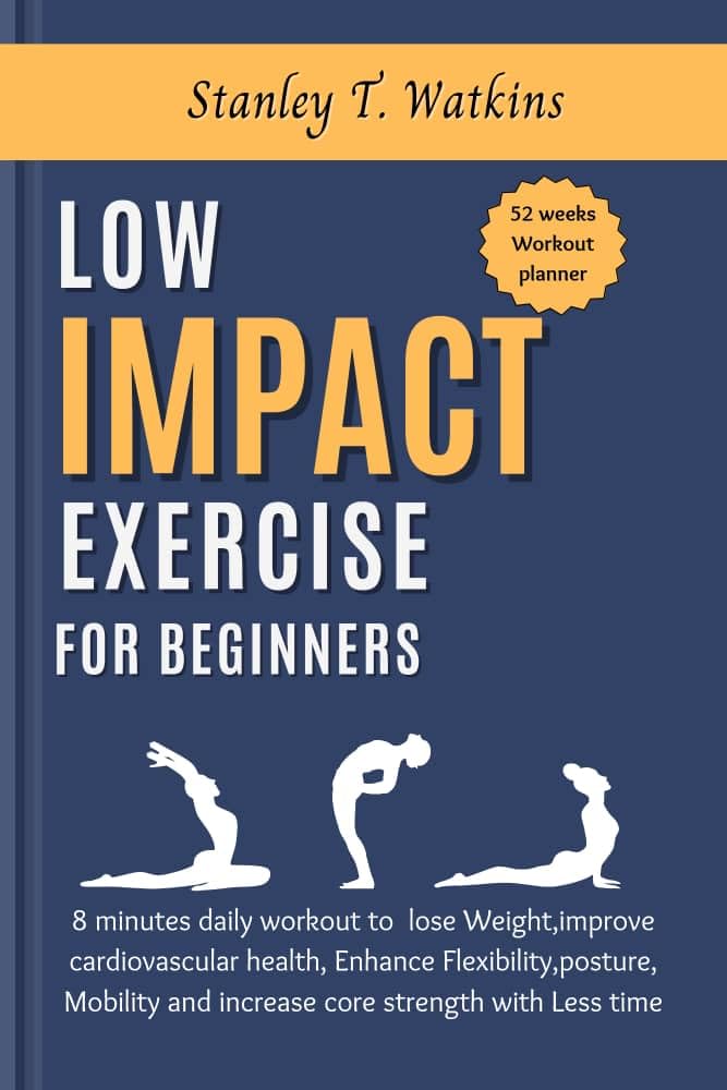 Low Impact Exercise for Beginners: 8 Minutes Daily Workout to Lose Weight, Improve Cardiovascular Health, Enhance Flexibility, Posture, Mobility and increase core Strength with Less Time