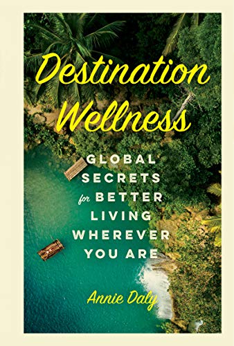 Destination Wellness: Global Secrets for Better Living Wherever You Are (English Edition)のサムネイル