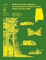 Alabama's Timber Industry- An Assessment of Timber Product Output and Use, 2009 150762705X Book Cover