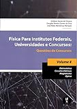 Física Para Institutos Federais, Universidades e Concursos - Volume 04: Questões de Concursos: Eletrostática; Circuitos Elétricos; Magnetismo; óptica