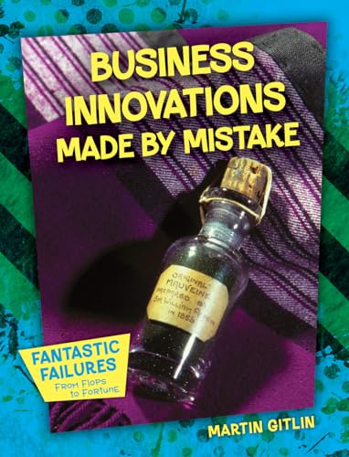Business Innovations Made by Mistake (Fantastic Failures: From Flops to Fortune)