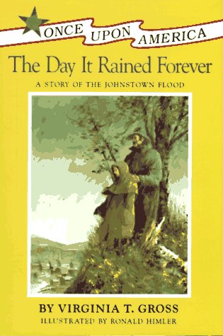The Day It Rained Forever: A Story of the Johnstown Flood (Once Upon America)