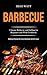 Barbecue: Ultimate Barbecue and Grilling for Beginners and Wok Cookbook (Barbecue Recipes for Every Meathead and Grill Lover)
