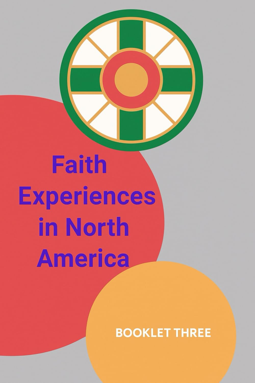 Faith Experiences in North America - Miroku Association (Booklet 3): Miroku Association: by Miroku Association