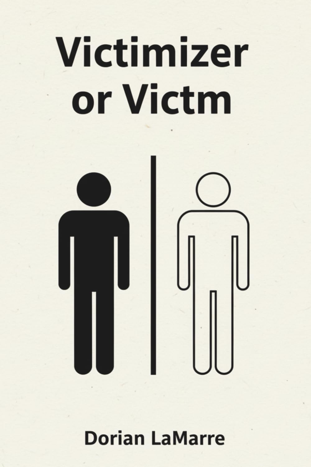 Victimizer or Victim: There Are Only Two Roles in My Mind, and I Don't Want to Be Either