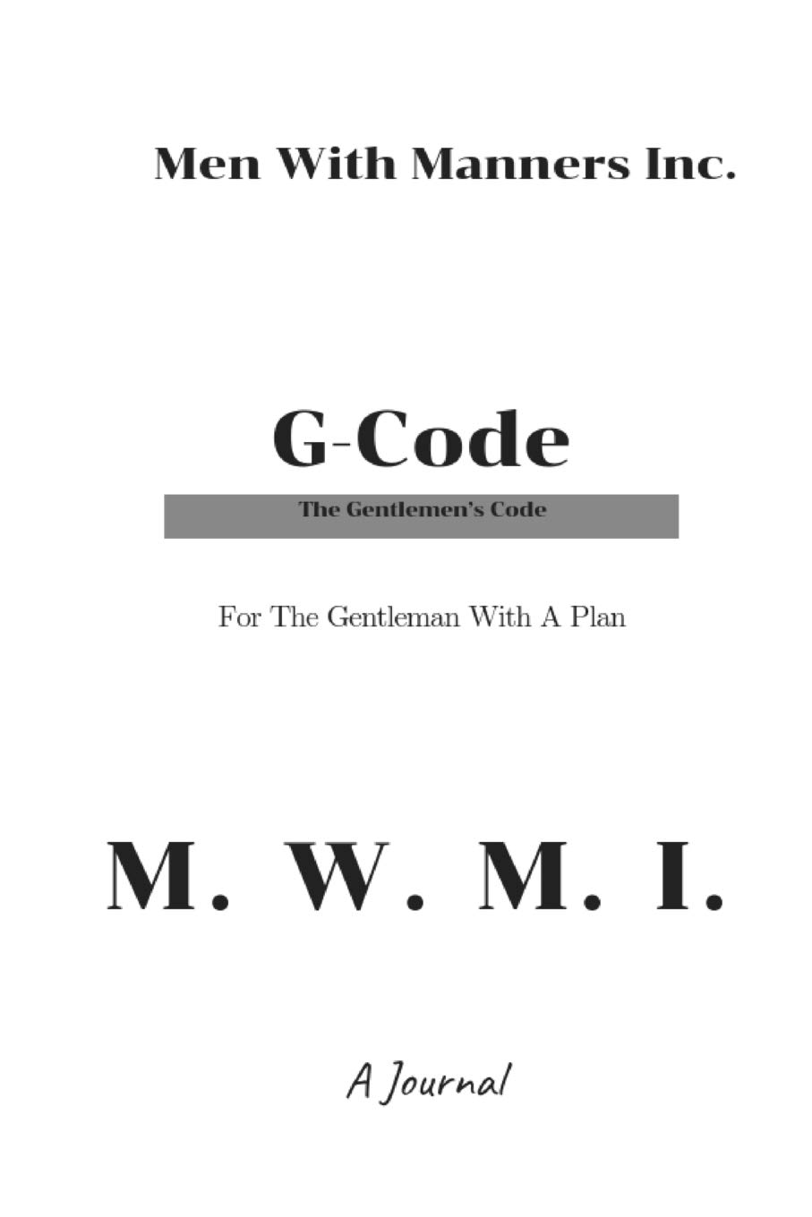 G-Code: Gentlemen's Code: MenWithManners Journal Blank Lined 6x9 Goals and Accomplishments; perfect for self encouragement writing