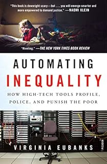 Automating Inequality: How High-Tech Tools Profile, Police, and Punish the Poor
