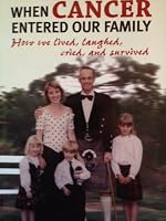When Cancer Entered Our Family: How We Lived, Laughed, Cried and Survived 2895078351 Book Cover