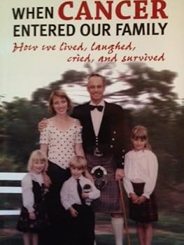 When Cancer Entered Our Family: How We Lived, Laughed, Cried and Survived