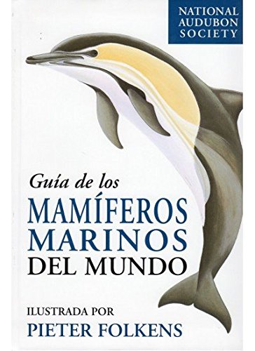 GUIA DE LOS MAMIFEROS MARINOS DEL MUNDO (GUIAS DEL NATURALISTA-PECES-MOLUSCOS-BIOLOGIA MARINA) GUIA DE LOS MAMIFEROS MARINOS DEL MUNDO (GUIAS DEL NATURALISTA-PECES-MOLUSCOS-BIOLOGIA MARINA)