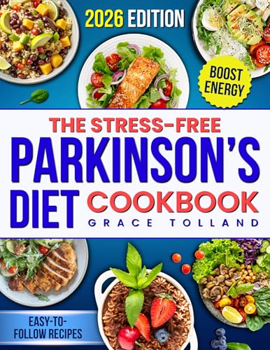 The Stress-Free Parkinson’s Diet Cookbook: Quick, Nourishing & Easy-to-Follow Recipes to Boost Energy, Ease Stiffness and Digestion, and Bring Calm Back to Your Kitchen Without Confusion