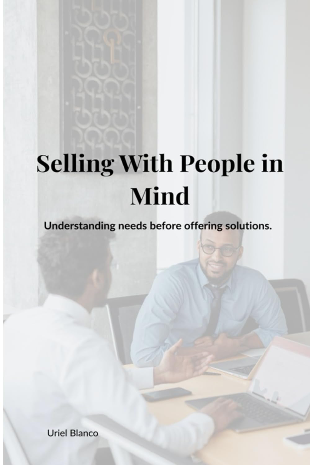 Selling With People in Mind: Understanding needs before offering solutions
