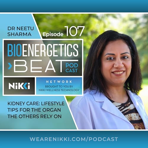 Episode 107: Dr Neetu Sharma. Kidney Care: Lifestyle Tips for the Organ the Others Rely On