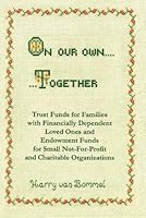 On Our Own...Together: Trust Funds for Families with Financially Dependent Loved Ones and Endowment Funds for Small Not-For-Profit and Charitable Organizations 1553070054 Book Cover