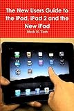  The New Users Guide to the iPad, iPad 2 and the New iPad