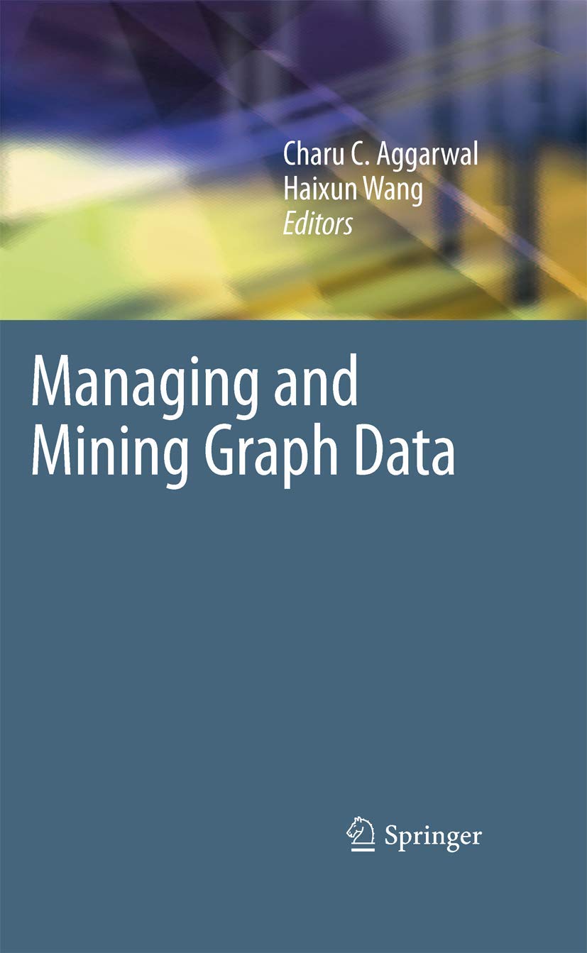 Managing and Mining Graph Data (Advances in Database Systems, 40, Band 40)