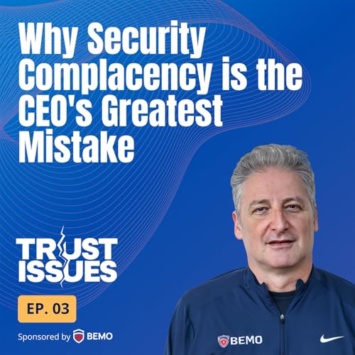 Why Security Complacency is the CEO's Greatest Mistake
