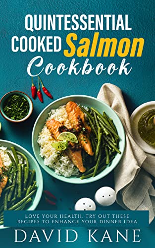 Image of Quintessential cooked salmon cookbook: Love your health, try out these recipes to enhance your dinner idea