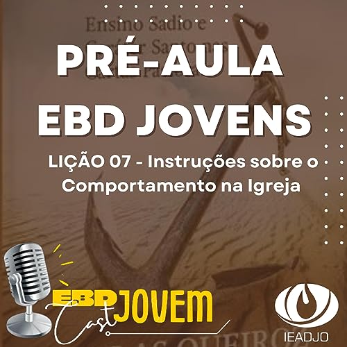 PR&Eacute;-AULA EBD JOVENS - LI&Ccedil;&Atilde;O 07 - Instru&ccedil;&otilde;es sobre o Comportamento na Igreja.