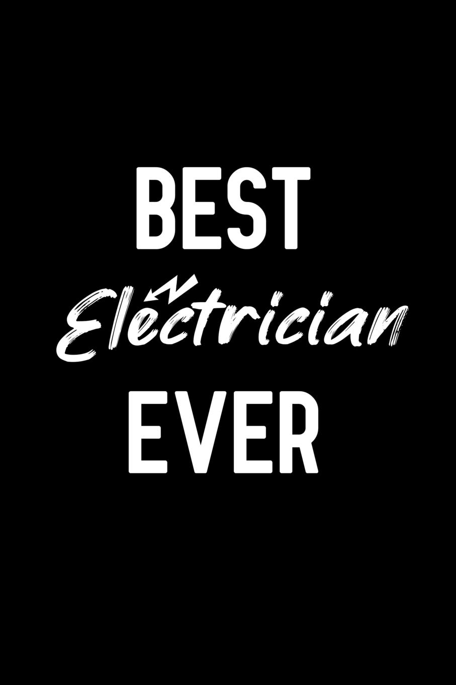 Best Electrician Ever: Notebook to Write in for Father's Day, fathers day gifts for Electrician, Electrician journal, Electrician notebook, electrician dad gifts