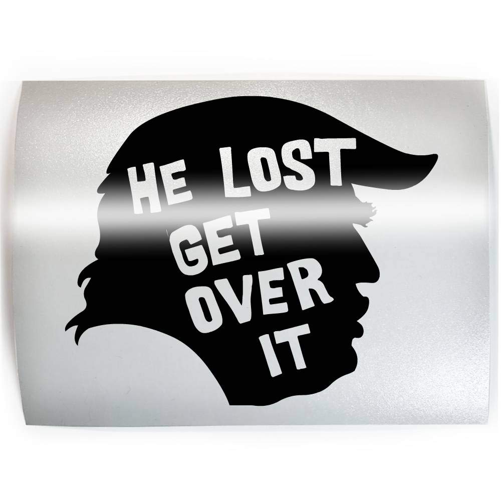 TRUMP HE LOST GET OVER IT - PICK COLOR & SIZE - 2020 Biden Win Election Decal Sticker B