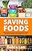 Saving Foods: Natural Ways to Preserve and Store Foods for Longer Periods and Still Keep Them Healthy and Fresh (English Edition)