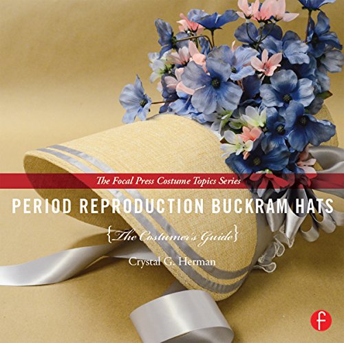 Period Reproduction Buckram Hats: The Costumer’s Guide (The Focal Press Costume Topics Series)      1st Edition, Kindle Edition