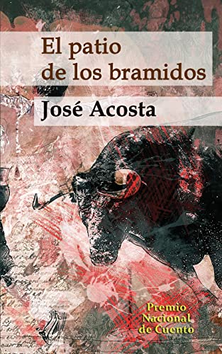 El patio de los bramidos: Premio Nacional de Cuento (Spanish Edition)