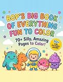 Bop's Big Book of Everything Fun to Color: A Giant Coloring Book for Kids Ages 4-8 with 70+ Silly Monsters, Dinosaurs, Space Adventures, Ocean Creatures, and More!
