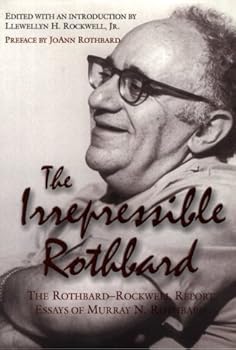 Hardcover The Irrepressible Rothbard : The Rothbard-Rockwell Report Essays of Murray N. Rothbard Book