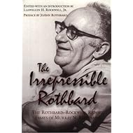 The Irrepressible Rothbard : The Rothbard-Rockwell Report Essays of Murray N. Rothbard