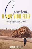 Camino a Una Vida Feliz: Encontrar Positividad y Poder en La Vida Cotidiana (Spanish Edition) B08DSX3FMP Book Cover
