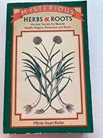 Mysterious Herbs and Roots: Ancient Secrets for Beauty, Health, Magick, Prevention and Youth, 1600 B.C.-1900 A.D. 091523825X Book Cover