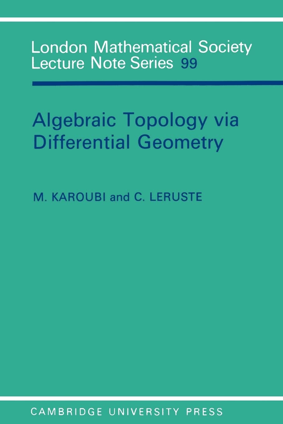 Algebraic Topology via Differential Geometry: 99 (London Mathematical Society Lecture Note Series, Series Number 99)