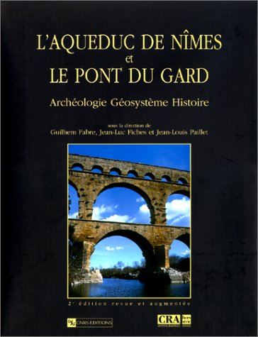 Télécharger L'Aqueduc de Nîmes et le ponts du Gard : Archéologie. Géosystème. Histoire Livre eBook France