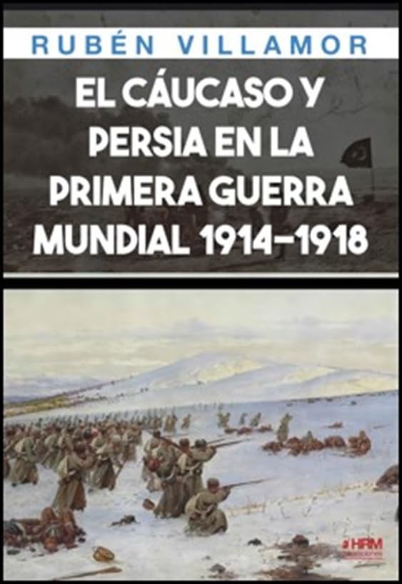 El Cáucaso y Persia en la Primera Guerra Mundial, 1914-1918 (HIST...
